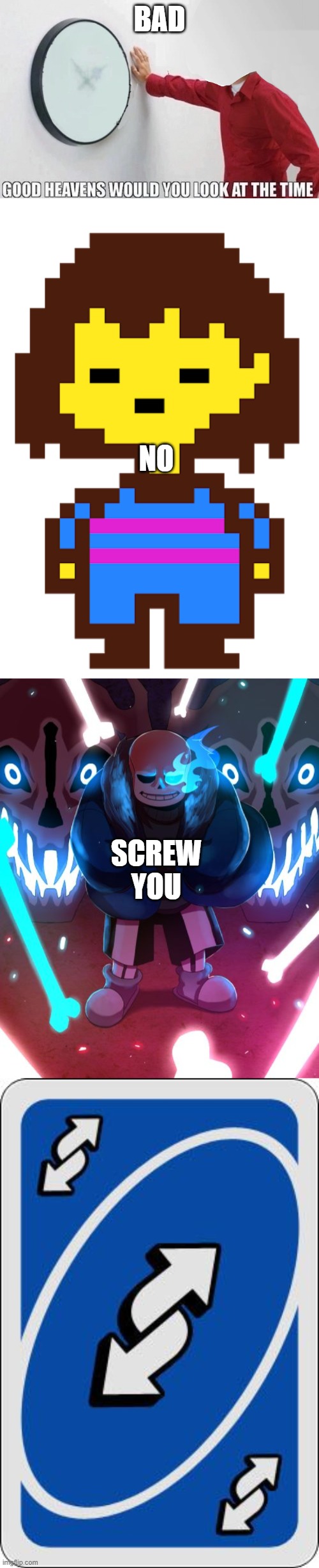 Sans gets ooofed | BAD; NO; SCREW YOU | image tagged in sans undertale,uno reverse card,good heavens would you look at the time | made w/ Imgflip meme maker