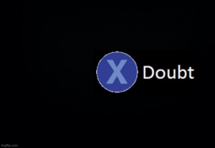 Doubt | image tagged in doubt | made w/ Imgflip meme maker