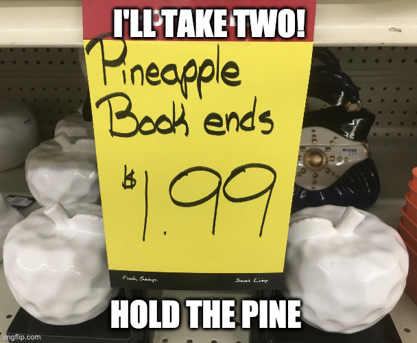 Apples | I'LL TAKE TWO! HOLD THE PINE | image tagged in apples,pineapples | made w/ Imgflip meme maker