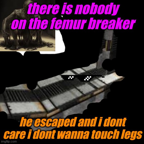 106 has been unsucessfully recontained | there is nobody on the femur breaker; he escaped and i dont care i dont wanna touch legs | image tagged in scp meme | made w/ Imgflip meme maker