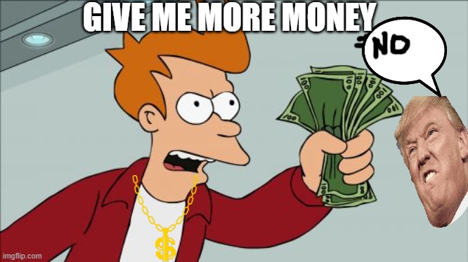 MONEY | GIVE ME MORE MONEY | image tagged in show me the money | made w/ Imgflip meme maker