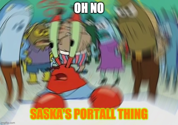 Mr Krabs Blur Meme Meme | OH NO; SASKA'S PORTALL THING | image tagged in memes,mr krabs blur meme | made w/ Imgflip meme maker