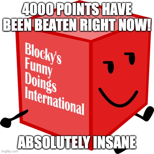4000 points special | 4000 POINTS HAVE BEEN BEATEN RIGHT NOW! ABSOLUTELY INSANE | image tagged in blocks funny doings international,imgflip points | made w/ Imgflip meme maker