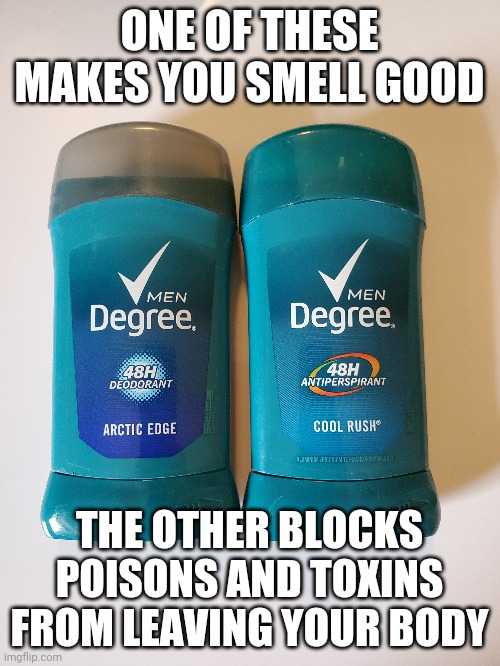Toxins Morty | ONE OF THESE MAKES YOU SMELL GOOD; THE OTHER BLOCKS POISONS AND TOXINS FROM LEAVING YOUR BODY | image tagged in knowledge | made w/ Imgflip meme maker