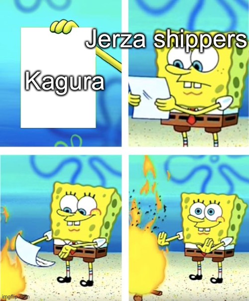 Spongebob Burning Paper | Jerza shippers; Kagura | image tagged in spongebob burning paper | made w/ Imgflip meme maker