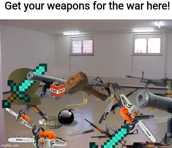 Watch your feet | Get your weapons for the war here! | image tagged in empty room | made w/ Imgflip meme maker