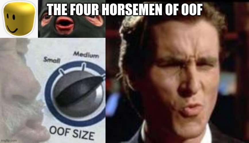 THE FOUR HORSEMEN OF OOF | image tagged in oof | made w/ Imgflip meme maker