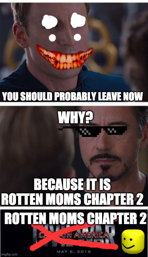 Marvel Civil War 1 | YOU SHOULD PROBABLY LEAVE NOW; WHY? BECAUSE IT IS ROTTEN MOMS CHAPTER 2; ROTTEN MOMS CHAPTER 2 | image tagged in memes,marvel civil war 1 | made w/ Imgflip meme maker