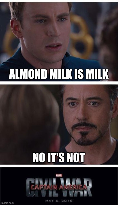 Almond Milk | ALMOND MILK IS MILK; NO IT'S NOT | image tagged in memes,marvel civil war 1 | made w/ Imgflip meme maker