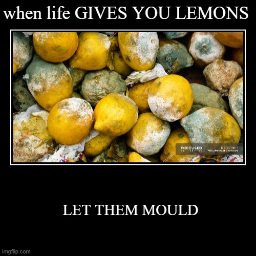 image tagged in funny,demotivationals,lemons,when life gives you lemons,grossed out | made w/ Imgflip demotivational maker