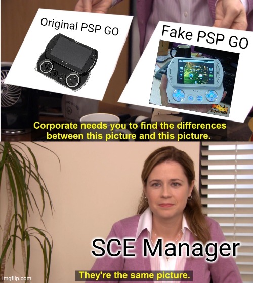 Real or Fake PSP GO? | Original PSP GO; Fake PSP GO; SCE Manager | image tagged in memes,they're the same picture,playstation,funny,gaming,real or fake | made w/ Imgflip meme maker
