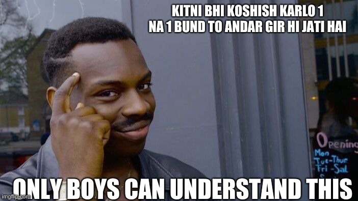 Roll Safe Think About It Meme | KITNI BHI KOSHISH KARLO 1 NA 1 BUND TO ANDAR GIR HI JATI HAI; ONLY BOYS CAN UNDERSTAND THIS | image tagged in memes,roll safe think about it | made w/ Imgflip meme maker