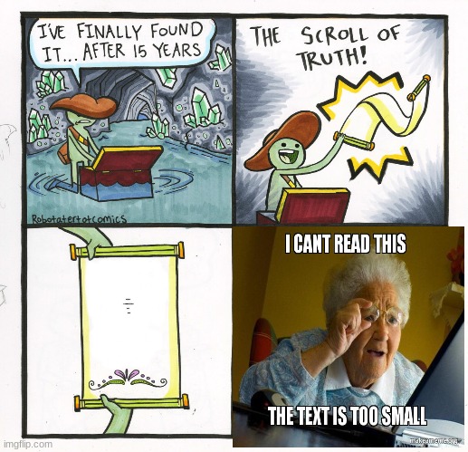 too small | this is the scroll of truth and that is the truth................................................................................................................... | image tagged in memes,the scroll of truth | made w/ Imgflip meme maker