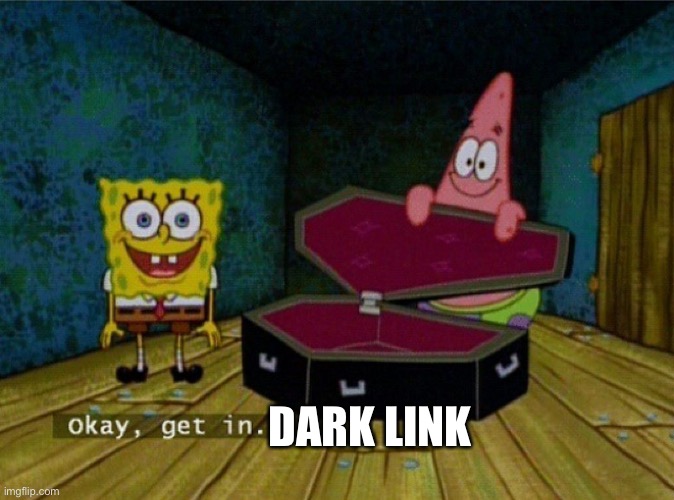 Spongebob Coffin | DARK LINK | image tagged in spongebob coffin | made w/ Imgflip meme maker