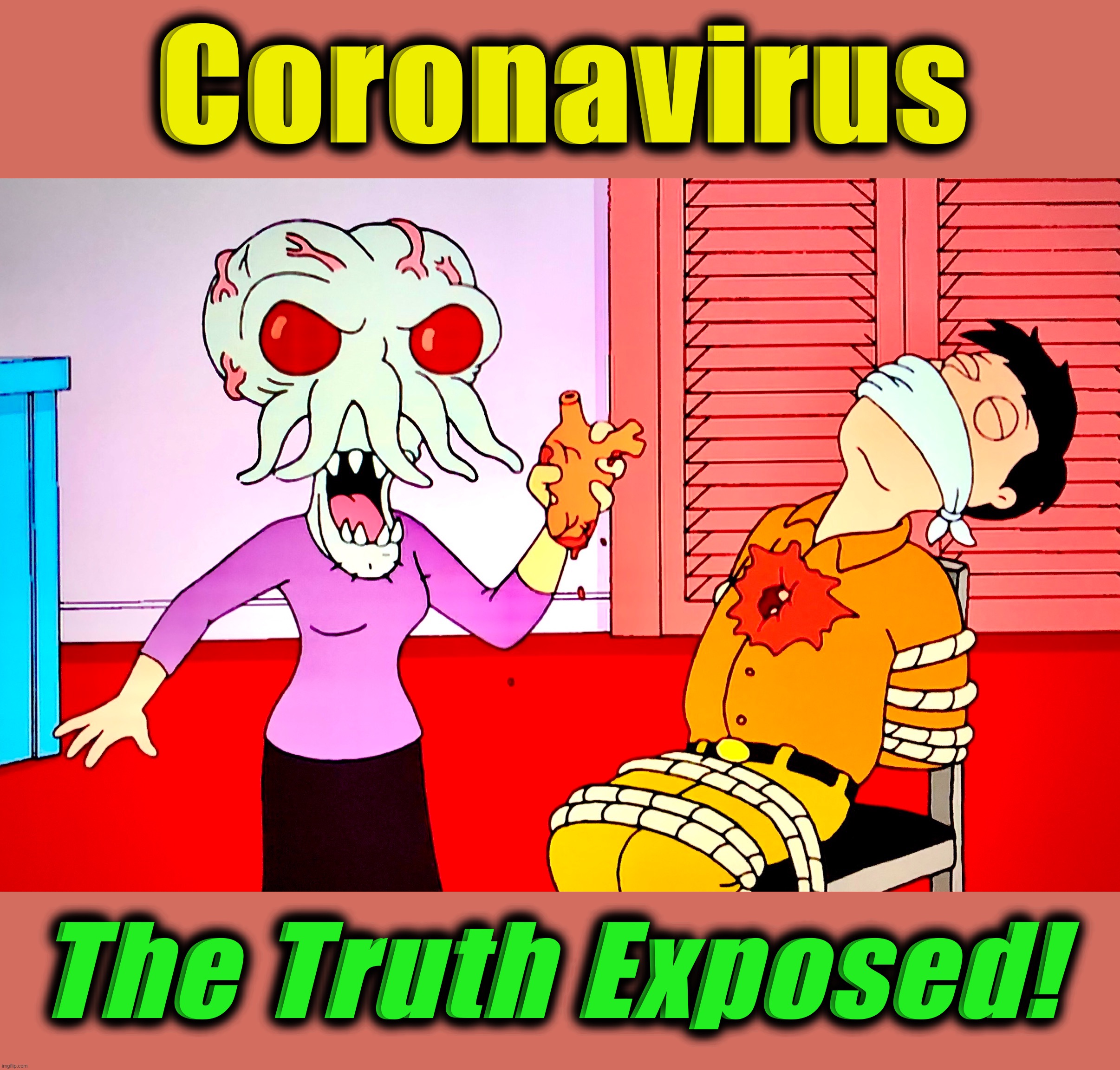 I Knew It | Coronavirus; The Truth Exposed! | image tagged in angry aliens,memes,covid-19,coronavirus,world war c,conspiracy theory | made w/ Imgflip meme maker