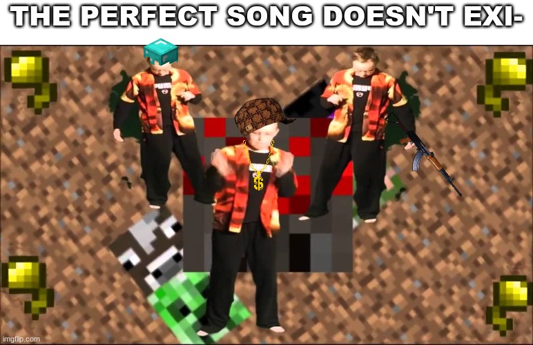 Eye of the Spider | THE PERFECT SONG DOESN'T EXI- | image tagged in memes | made w/ Imgflip meme maker
