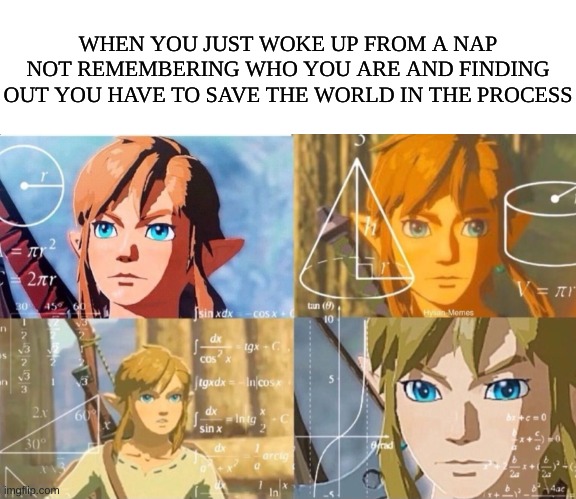 WHEN YOU JUST WOKE UP FROM A NAP NOT REMEMBERING WHO YOU ARE AND FINDING OUT YOU HAVE TO SAVE THE WORLD IN THE PROCESS | image tagged in blank white template | made w/ Imgflip meme maker