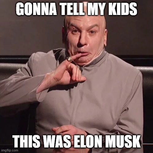 The real face of Elon Musk | GONNA TELL MY KIDS; THIS WAS ELON MUSK | image tagged in gonna tell my kids,elon musk,villain,megalomaniac,billionaire | made w/ Imgflip meme maker