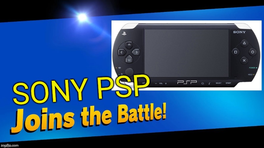 Remember this Handheld? | SONY PSP | image tagged in blank joins the battle,memes,playstation | made w/ Imgflip meme maker
