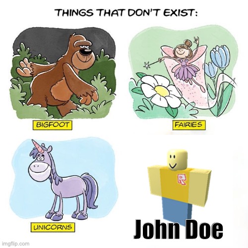 John Doe does not exist | John Doe | image tagged in things that don't exist | made w/ Imgflip meme maker