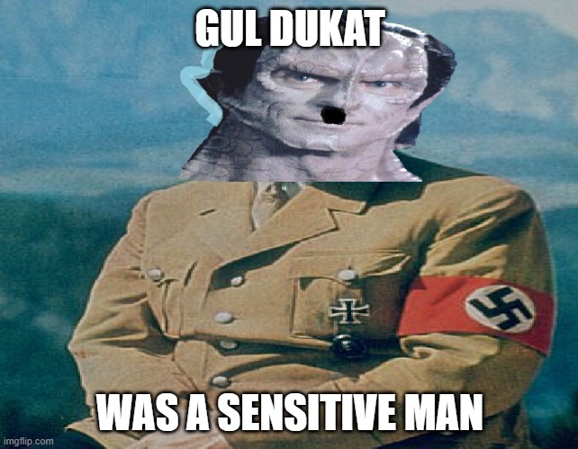 GUL DUKAT; WAS A SENSITIVE MAN | made w/ Imgflip meme maker