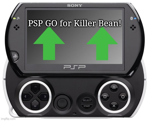 Sony PSP GO (N-1000) | PSP GO for Killer Bean! | image tagged in sony psp go n-1000 | made w/ Imgflip meme maker