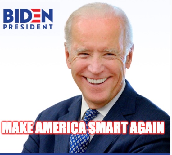 Biden - Make America Smart Again | MAKE AMERICA SMART AGAIN | image tagged in biden,trump,president | made w/ Imgflip meme maker