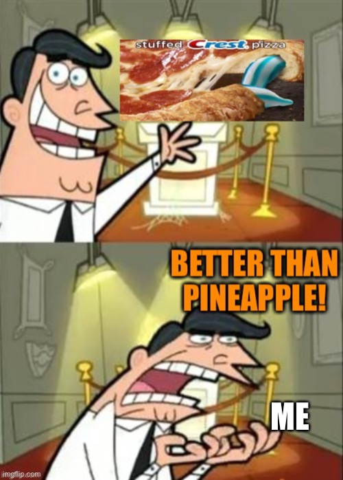 Pasty, I mean tasty! | ME | image tagged in pizza,toothpaste,pineapple,ewwww,fairly odd parents | made w/ Imgflip meme maker