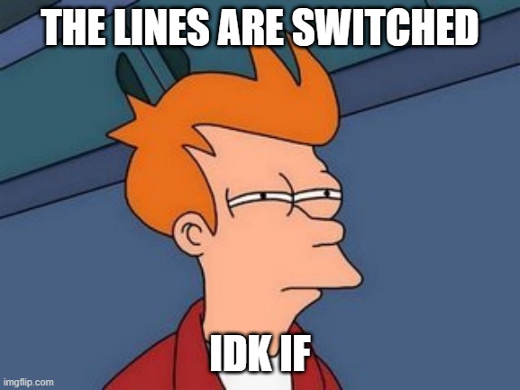 when you dont know people on facebook | THE LINES ARE SWITCHED; IDK IF | image tagged in when you dont know people on facebook | made w/ Imgflip meme maker