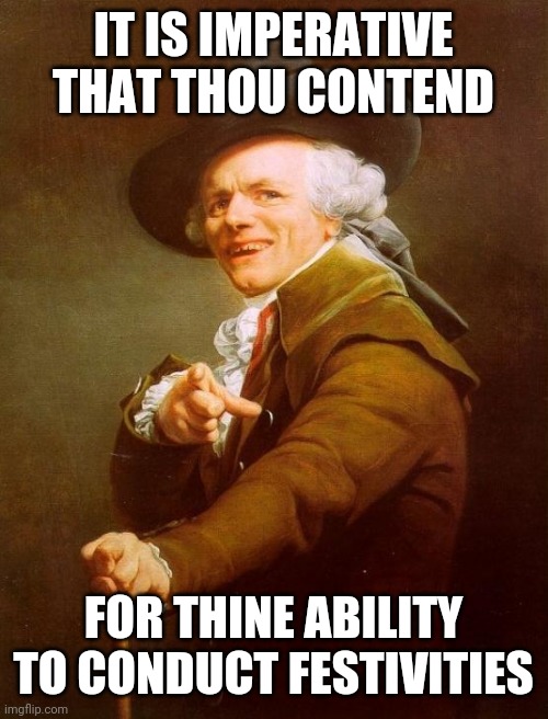 What is the song? | IT IS IMPERATIVE THAT THOU CONTEND; FOR THINE ABILITY TO CONDUCT FESTIVITIES | image tagged in joseph ducreux,rock and roll | made w/ Imgflip meme maker