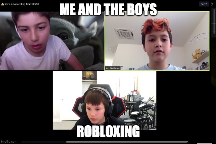 ZOom Kids | ME AND THE BOYS; ROBLOXING | image tagged in zoom kids | made w/ Imgflip meme maker