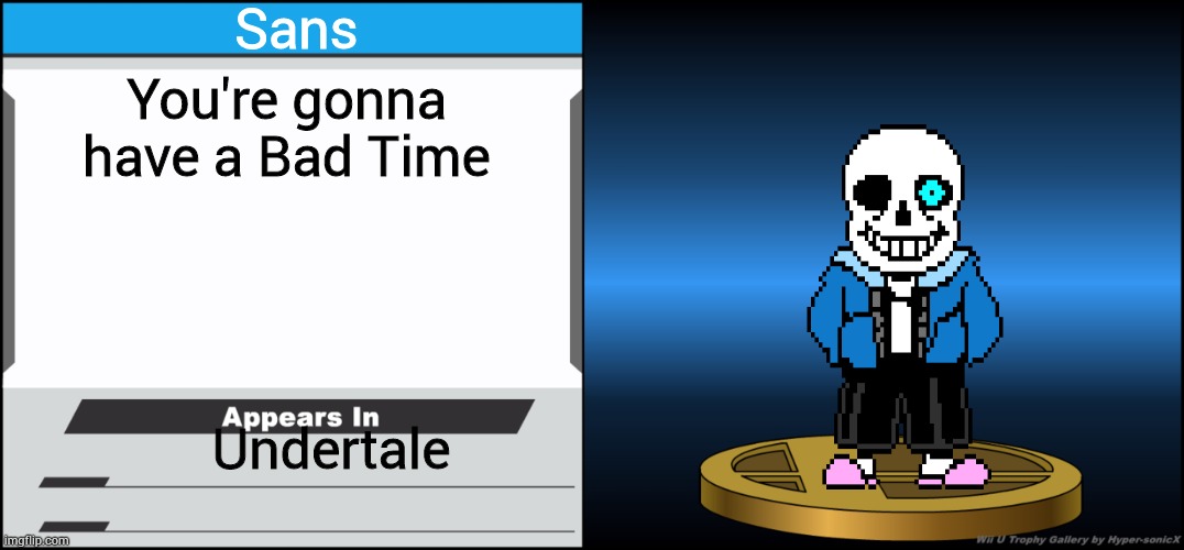 Do you wanna have a bad time? | Sans; You're gonna have a Bad Time; Undertale | image tagged in smash bros trophy | made w/ Imgflip meme maker