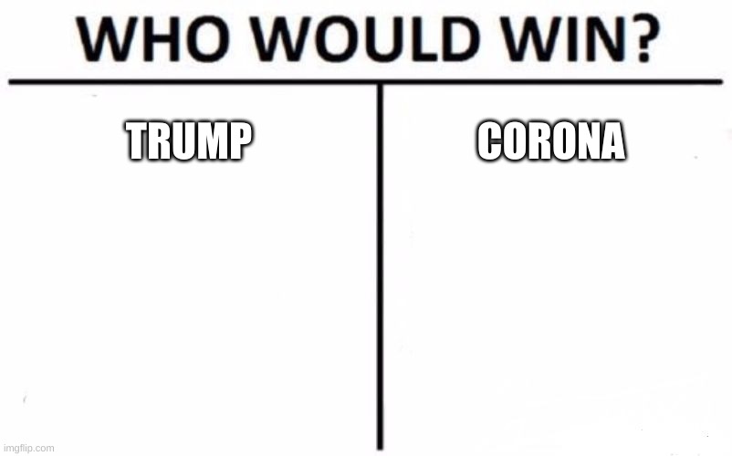 Who Would Win? | TRUMP; CORONA | image tagged in memes,who would win | made w/ Imgflip meme maker