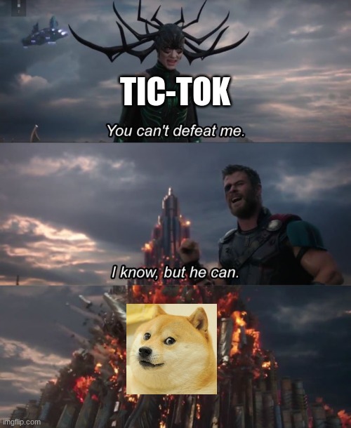 You can't defeat me | TIC-TOK | image tagged in you can't defeat me | made w/ Imgflip meme maker