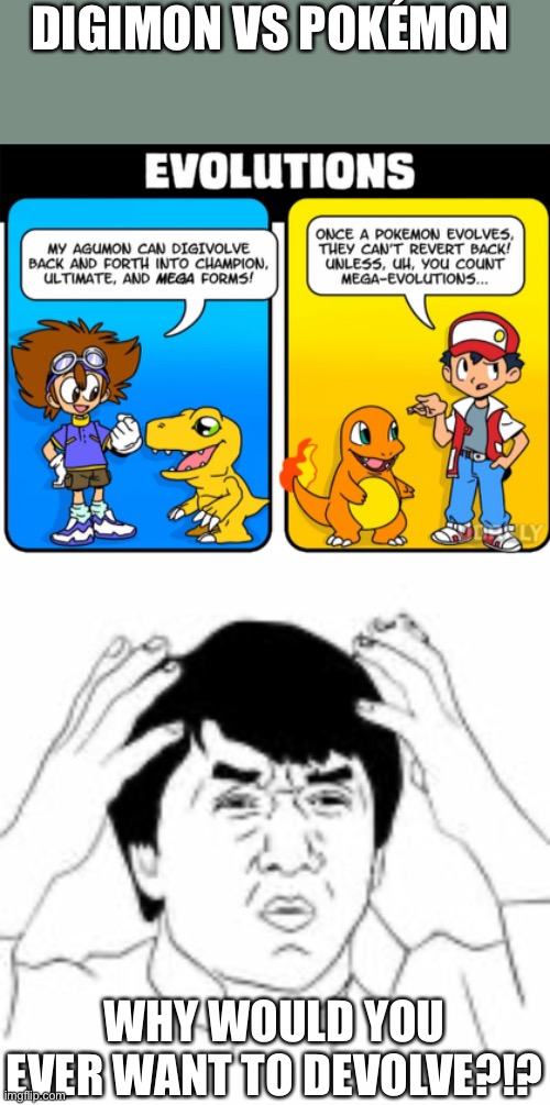 Why would u ever need to devolve | DIGIMON VS POKÉMON; WHY WOULD YOU EVER WANT TO DEVOLVE?!? | image tagged in wtf jakie chan | made w/ Imgflip meme maker