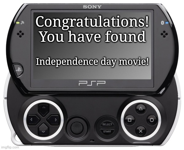 Sony PSP GO (N-1000) | Congratulations! You have found Independence day movie! | image tagged in sony psp go n-1000 | made w/ Imgflip meme maker