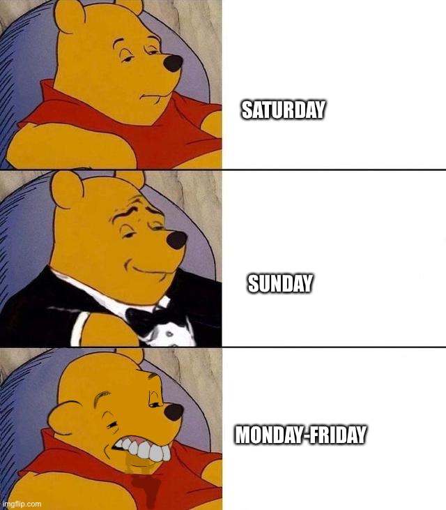 Work people |  SATURDAY; SUNDAY; MONDAY-FRIDAY | image tagged in best better blurst | made w/ Imgflip meme maker
