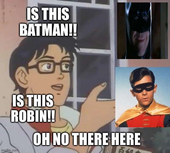 Is This A Pigeon | IS THIS BATMAN!! IS THIS ROBIN!! OH NO THERE HERE | image tagged in memes,is this a pigeon | made w/ Imgflip meme maker