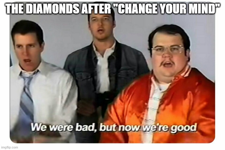 Diamond character development be like: | THE DIAMONDS AFTER "CHANGE YOUR MIND" | image tagged in we were bad but now we are good,steven universe | made w/ Imgflip meme maker