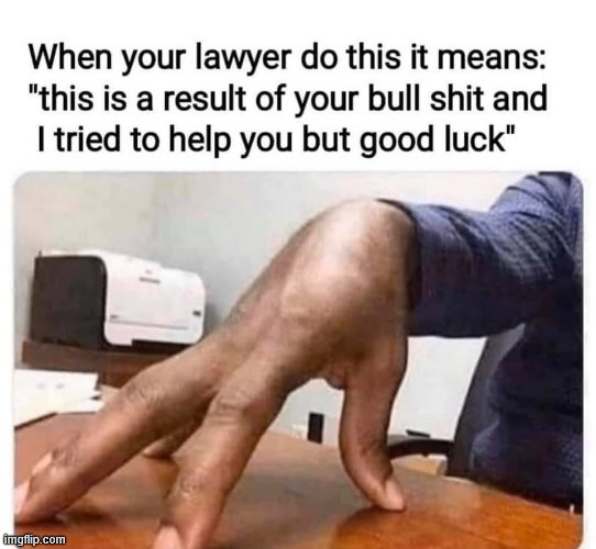 lollll (repost) | image tagged in lawyers,lawyer,bullshit,good luck,talk to the hand,oof | made w/ Imgflip meme maker