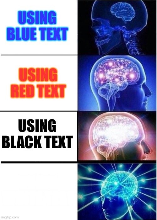 oof | USING BLUE TEXT; USING RED TEXT; USING BLACK TEXT; USING WHITE TEXT | image tagged in memes,expanding brain | made w/ Imgflip meme maker