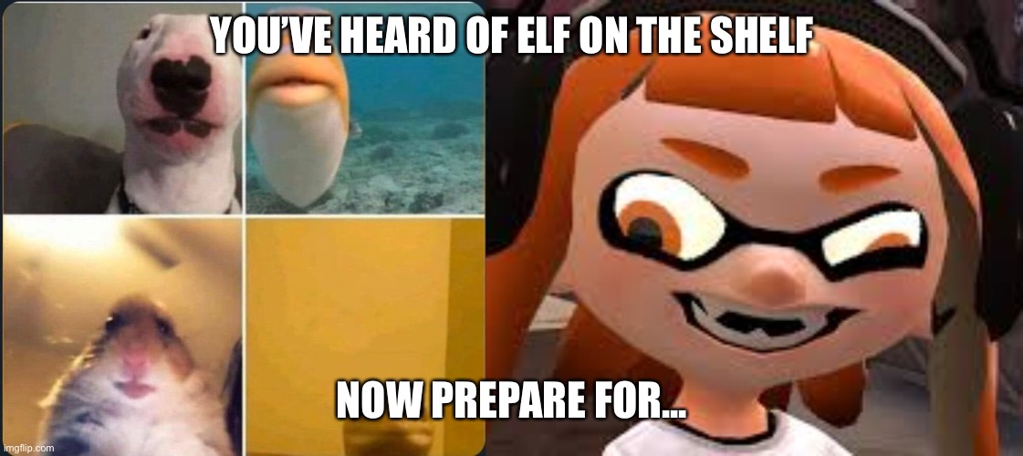 Woomy in the zoomy (credit to serenathesylveon) |  YOU’VE HEARD OF ELF ON THE SHELF; NOW PREPARE FOR... | image tagged in crazy woomy,online classes | made w/ Imgflip meme maker