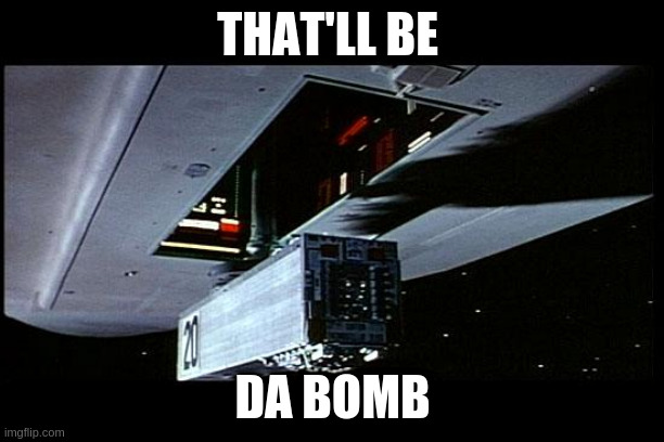 Dark Star Bomb | THAT'LL BE DA BOMB | image tagged in dark star bomb | made w/ Imgflip meme maker