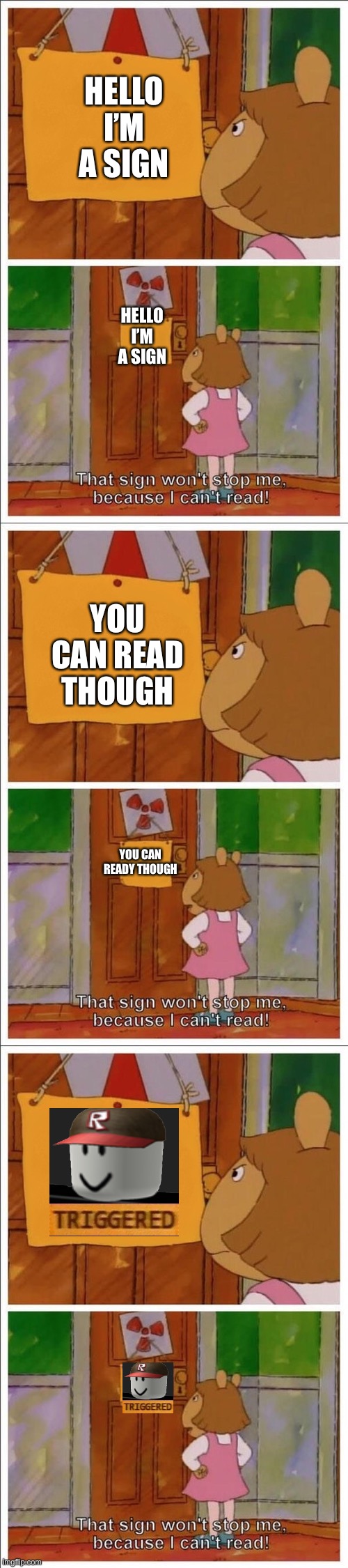 HELLO I’M A SIGN; HELLO I’M A SIGN; YOU CAN READ THOUGH; YOU CAN READY THOUGH | image tagged in this sign wont stop me | made w/ Imgflip meme maker