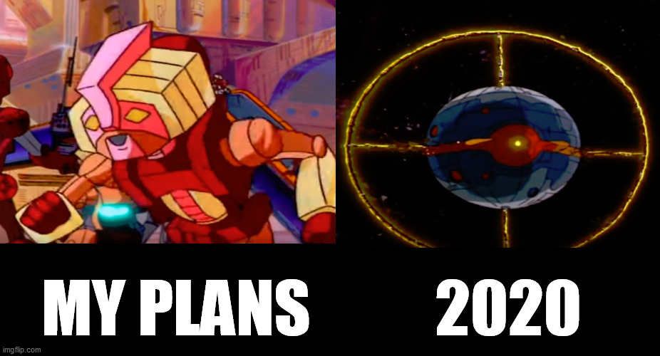 MY PLANS          2020 | image tagged in my plans 2020,my plans,2020,transformers the movie,real transformers,social distancing | made w/ Imgflip meme maker