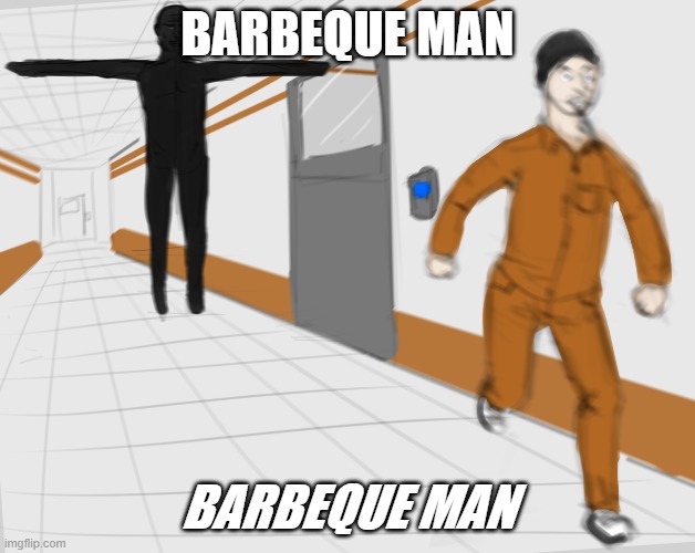SCP Tpose | BARBEQUE MAN; BARBEQUE MAN | image tagged in scp tpose | made w/ Imgflip meme maker