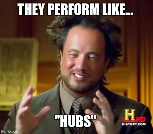 Ancient Aliens Meme | THEY PERFORM LIKE... "HUBS" | image tagged in memes,ancient aliens | made w/ Imgflip meme maker
