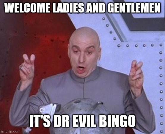 Dr Evil Laser Meme | WELCOME LADIES AND GENTLEMEN; IT'S DR EVIL BINGO | image tagged in memes,dr evil laser,bingo | made w/ Imgflip meme maker