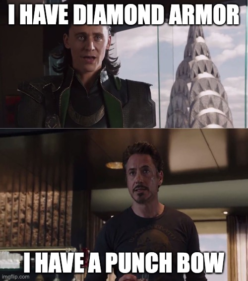 We Have A Hulk | I HAVE DIAMOND ARMOR; I HAVE A PUNCH BOW | image tagged in we have a hulk | made w/ Imgflip meme maker