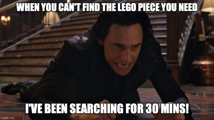 I've been falling for 30 minutes | WHEN YOU CAN'T FIND THE LEGO PIECE YOU NEED; I'VE BEEN SEARCHING FOR 30 MINS! | image tagged in i've been falling for 30 minutes | made w/ Imgflip meme maker